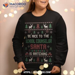 Be Nice To The School Counselor Ugly Christmas Sweaters Sweat Sweatshirt 2