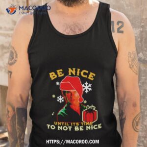 be nice until its time to not be nice patrick swayze shirt tank top