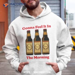 Beer Gonna Feel It In The Morning Hoodie