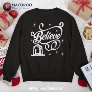 believe christmas nativity scene religious christian themed sweatshirt sweatshirt