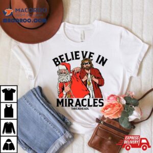 Believe In Miracles Santa T Shirt