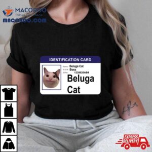 Beluga Cat Identification Card Tshirt