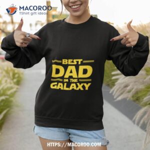 Best Dad In The Galaxy Star Wars Shirt 2 best dad in the galaxy star wars shirt sweatshirt 1