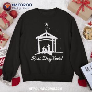 Best Day Ever – Christmas Advent Nativity Scene North Star Sweatshirt