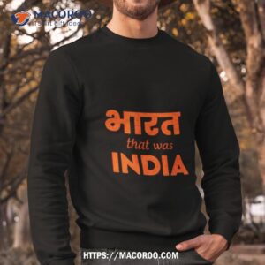 bharat that was india shirt sweatshirt