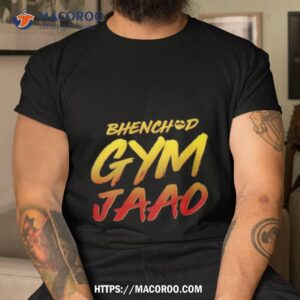 Bhenchod Gym Jaao Shirt