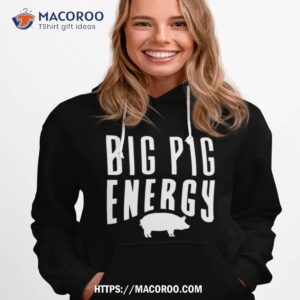 Big Pig Energy Shirt