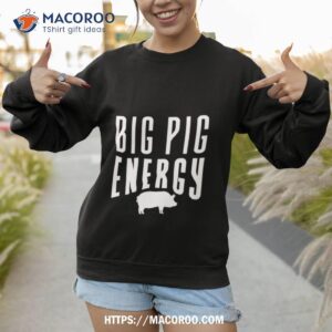 Big Pig Energy Sweatshirt 1