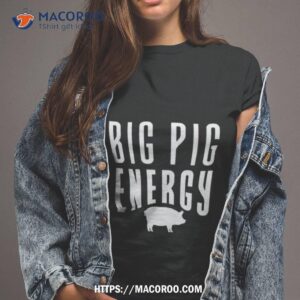 Big Pig Energy Shirt