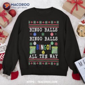 bingo balls all the way ugly xmas sweatshirt sweatshirt