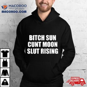 Bitch Sun Cunt Moon Slut Rising Tshirt