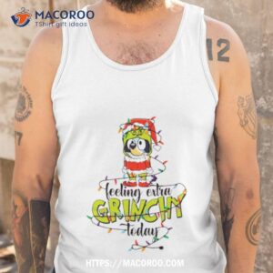 bluey feeling extra grinchy today shirt tank top