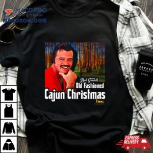 Bob Goulet S Old Fashioned Cajun Christmas Tshirt