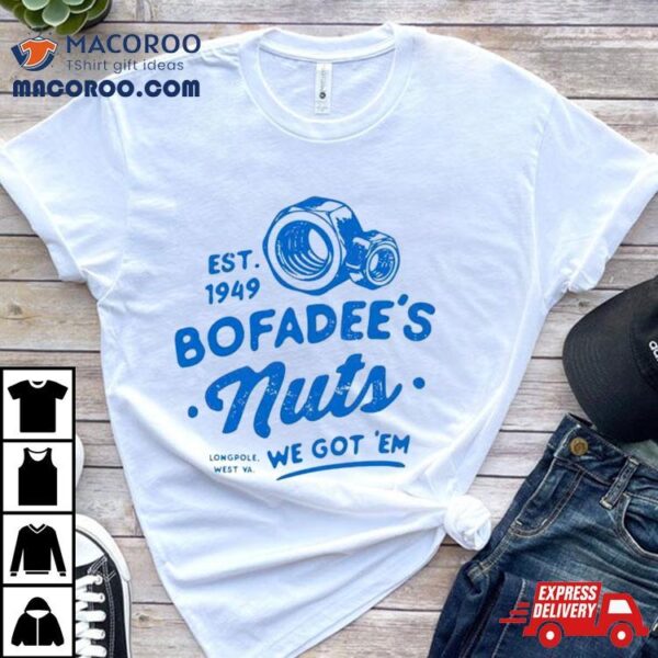 Bofadee’s Nuts We Got ’em Shirt