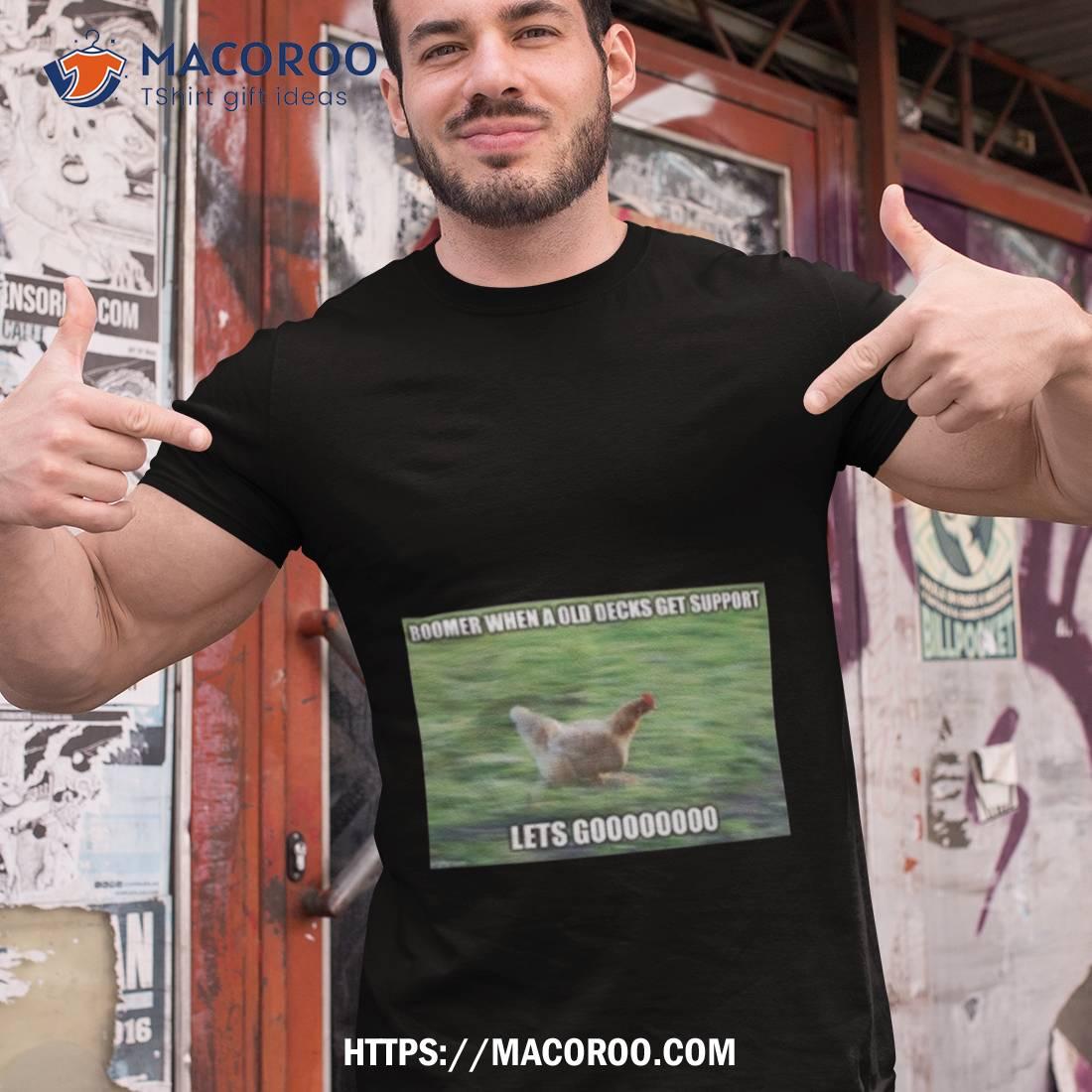Boomer When A Old Decks Get Support Lets Go Shirt Boomer When A Old Decks Get Support Lets Go Shirt