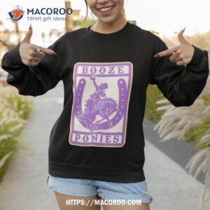 booze ponies shirt shirt sweatshirt