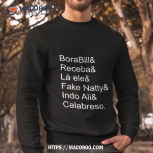 Borabill Receba La Ele Fake Natty Indo Ali Calabreso Shirt 2 borabill receba la ele fake natty indo ali calabreso shirt sweatshirt