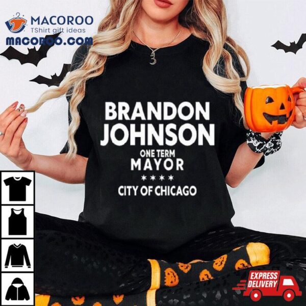 Brado Johnson One Term Mayor City Of Chicago Shirt