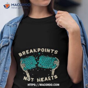 Breakpoints Not Hearts Shirt