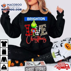 Brighton And Hove Albion Grinch Love Christmas Shirt