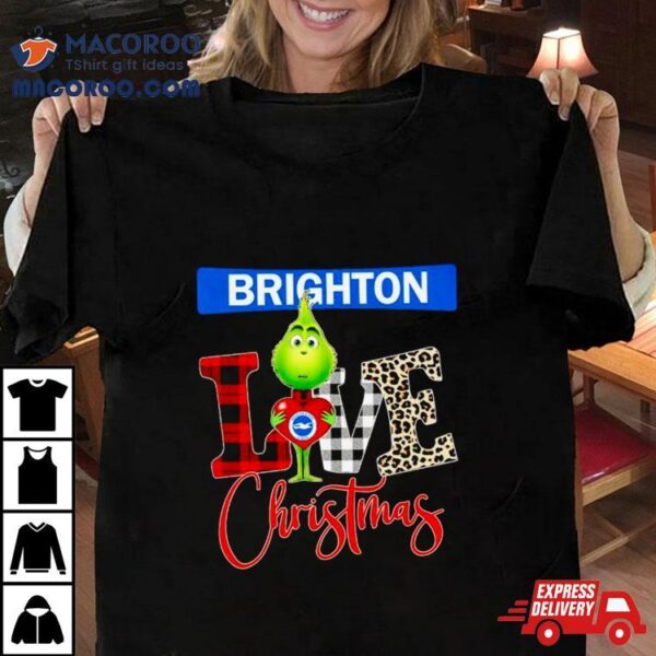 Brighton And Hove Albion Grinch Love Christmas Shirt