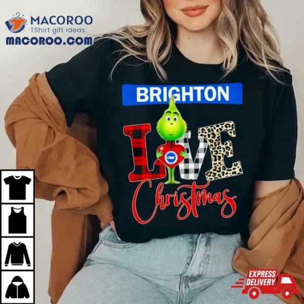 Brighton And Hove Albion Grinch Love Christmas Shirt