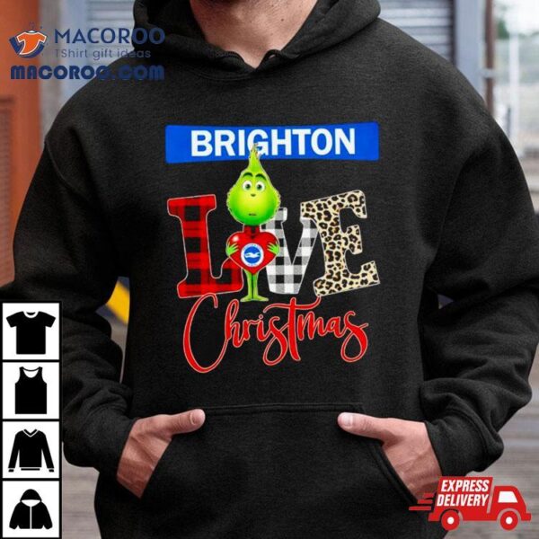 Brighton And Hove Albion Grinch Love Christmas Shirt