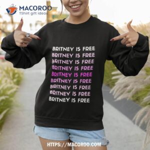 Britney Is Free Sweatshirt