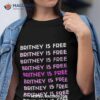 Britney Is Free Shirt