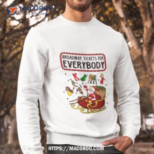 broadway tickets for everybody christmas gift shirt sweatshirt