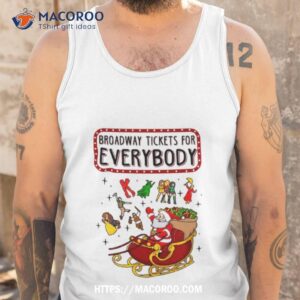 broadway tickets for everybody christmas gift shirt tank top