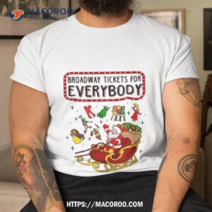 Broadway Tickets For Everybody Christmas Gift Shirt