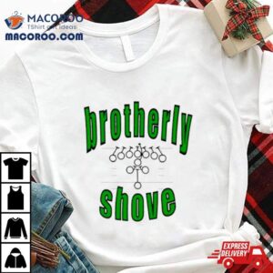 Brotherly Shove Play Shirt Brotherly Shove Play Shirt