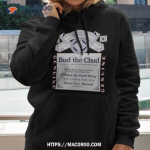 Bud The Chud King Of Underground Dwellers Shirt