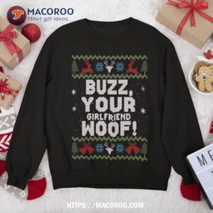 buzz xmas your girlfriend woof ugly christmas sweater sweatshirt sweatshirt