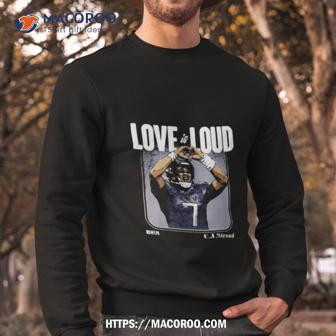 C.j Stroud Houston Texans Love Is Loud T Shirt C.j Stroud Houston Texans Love Is Loud T Shirt