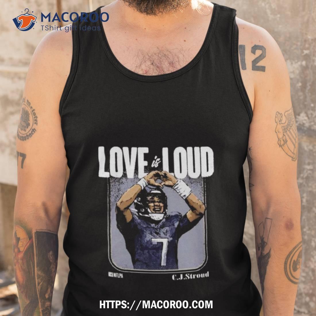 C.j Stroud Houston Texans Love Is Loud T Shirt C.j Stroud Houston Texans Love Is Loud T Shirt