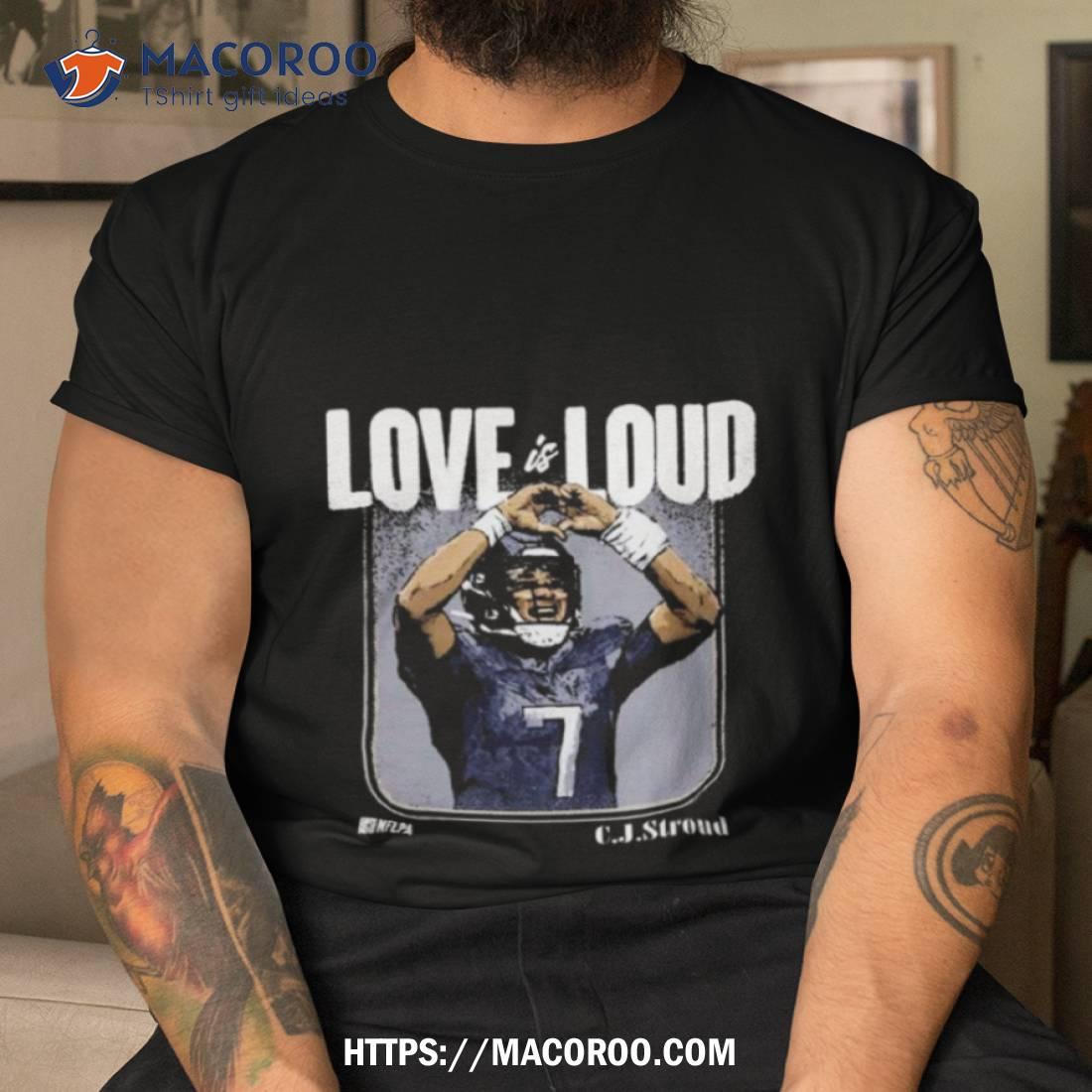 C.j Stroud Houston Texans Love Is Loud T Shirt C.j Stroud Houston Texans Love Is Loud T Shirt
