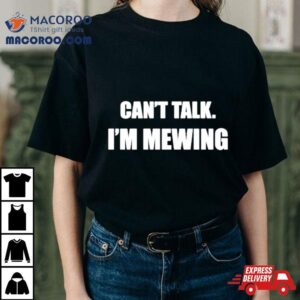 Can T Talk I M Mewing Tshirt