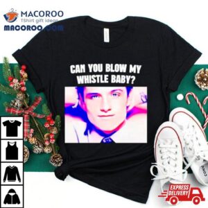 Can You Blow My Whistle Baby Tshirt