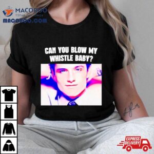 Can You Blow My Whistle Baby Tshirt