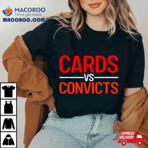 Cards Vs Convicts Shirt