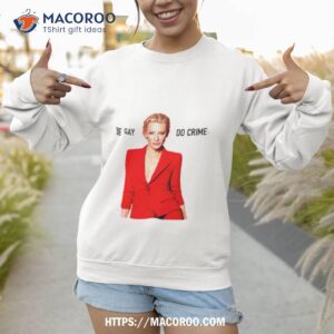 Cate Blanchett Be Gay Do Crime Sweatshirt