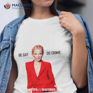Cate Blanchett Be Gay Do Crime Shirt