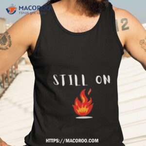 cfotab still on fire t shirt tank top 3