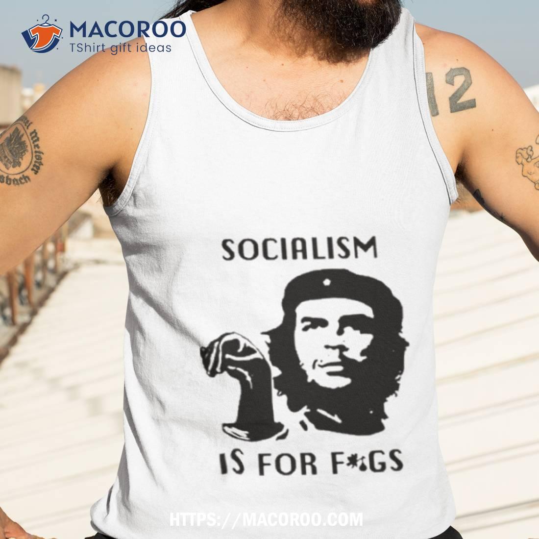 Che Guevara Socialism Is For Figs T Shirt Che Guevara Socialism Is For Figs T Shirt