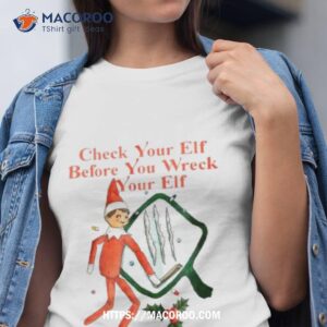 Check You Elf Befor You Wreck Your Elf Shirt
