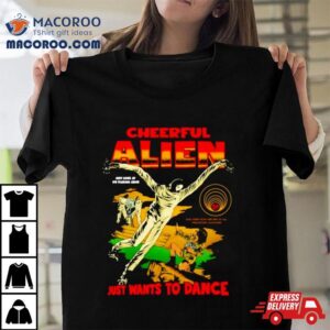 Cheerful Alien Ust Wants To Dance Tshirt