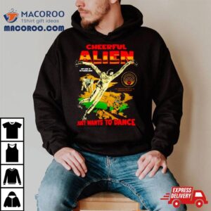 Cheerful Alien Ust Wants To Dance Tshirt