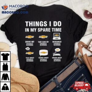 Chevrolet Silverado Things I Do In My Spare Time Shirt 2 Chevrolet Silverado Things I Do In My Spare Time Tshirt